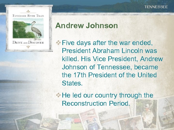 TENNESSEE Andrew Johnson v Five days after the war ended, President Abraham Lincoln was