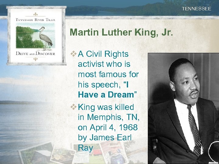 TENNESSEE Martin Luther King, Jr. v A Civil Rights activist who is most famous