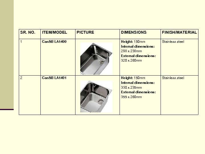 SR. NO. ITEM/MODEL 1 2 PICTURE DIMENSIONS FINISH/MATERIAL Can. SB LA 1400 Height: 150