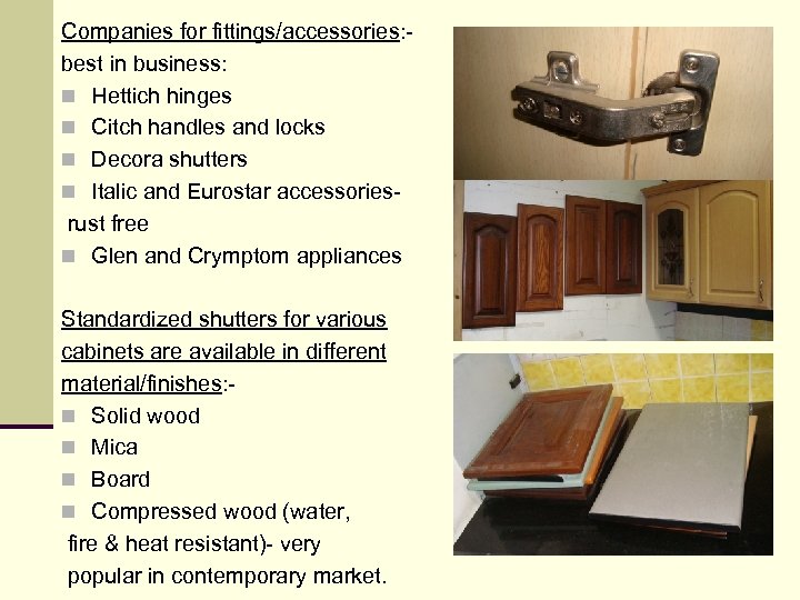 Companies for fittings/accessories: - best in business: n Hettich hinges n Citch handles and
