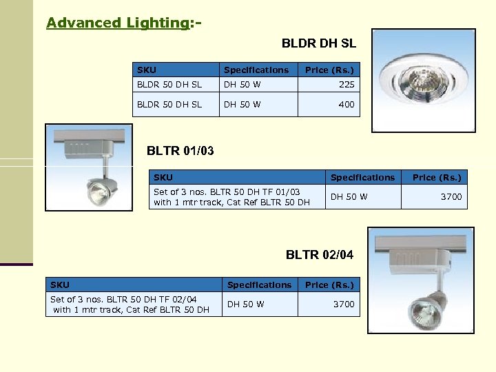 Advanced Lighting: BLDR DH SL SKU Specifications Price (Rs. ) BLDR 50 DH SL