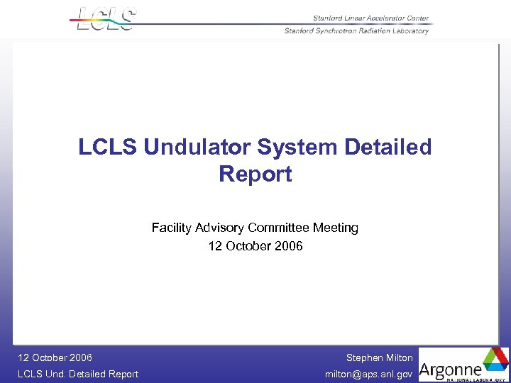 LCLS Undulator System Detailed Report Facility Advisory Committee Meeting 12 October 2006 LCLS Und.