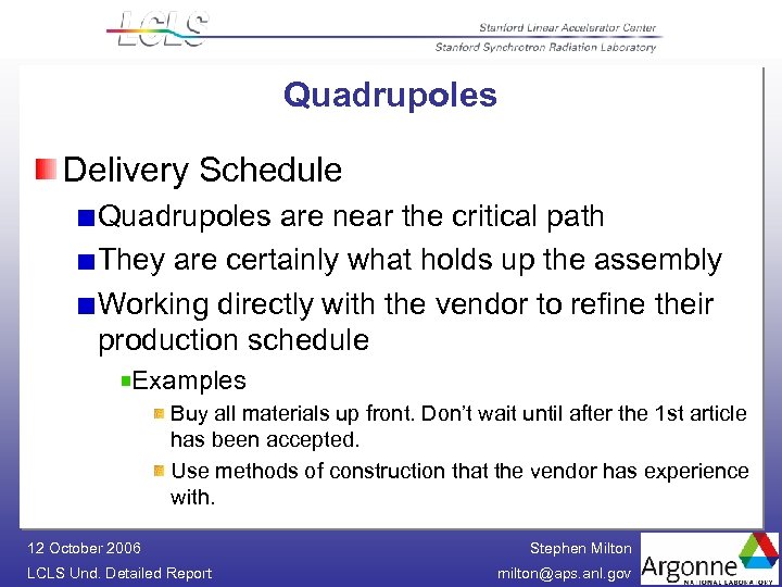 Quadrupoles Delivery Schedule Quadrupoles are near the critical path They are certainly what holds