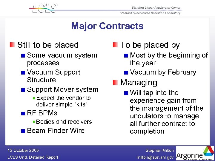 Major Contracts Still to be placed Some vacuum system processes Vacuum Support Structure Support