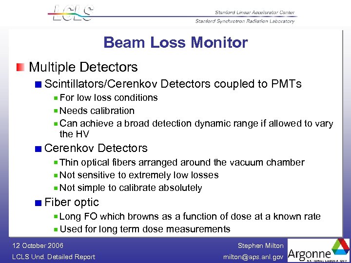 Beam Loss Monitor Multiple Detectors Scintillators/Cerenkov Detectors coupled to PMTs For low loss conditions