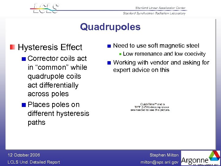 Quadrupoles Hysteresis Effect Corrector coils act in “common” while quadrupole coils act differentially across