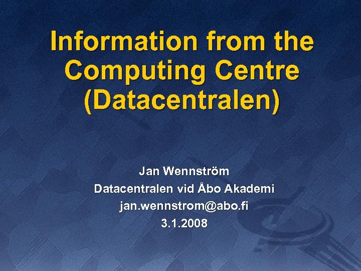 Information from the Computing Centre (Datacentralen) Jan Wennström Datacentralen vid Åbo Akademi jan. wennstrom@abo.