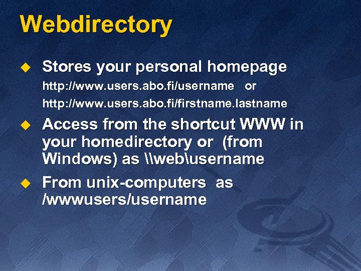 Webdirectory u Stores your personal homepage http: //www. users. abo. fi/username or http: //www.
