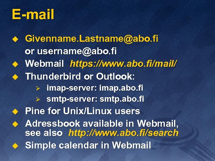 E-mail u u u Givenname. Lastname@abo. fi or username@abo. fi Webmail https: //www. abo.