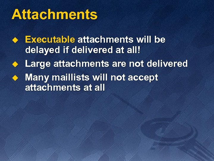 Attachments u u u Executable attachments will be delayed if delivered at all! Large