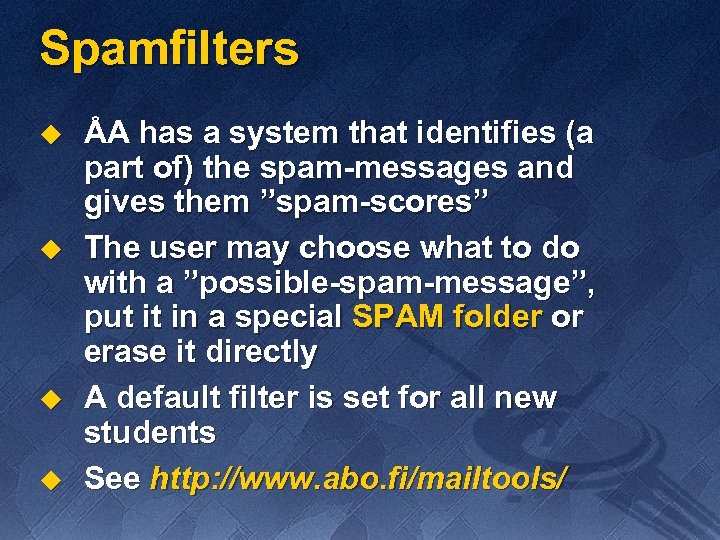 Spamfilters u u ÅA has a system that identifies (a part of) the spam-messages