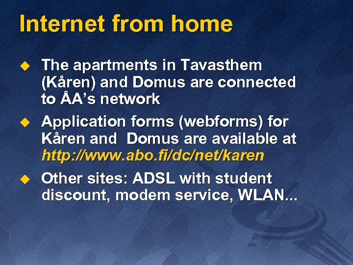 Internet from home u u u The apartments in Tavasthem (Kåren) and Domus are