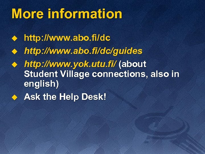 More information u u http: //www. abo. fi/dc/guides http: //www. yok. utu. fi/ (about