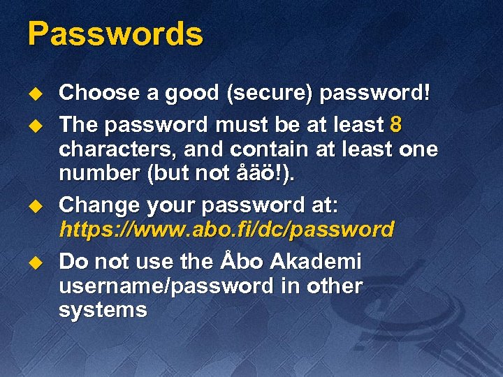 Passwords u u Choose a good (secure) password! The password must be at least