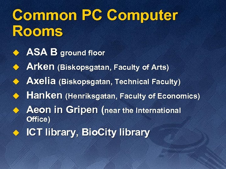 Common PC Computer Rooms u ASA B ground floor Arken (Biskopsgatan, Faculty of Arts)