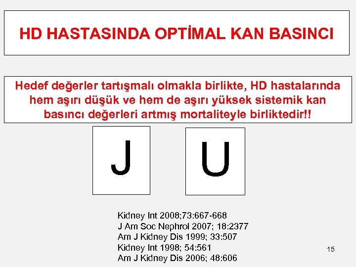 HD HASTASINDA OPTİMAL KAN BASINCI Hedef değerler tartışmalı olmakla birlikte, HD hastalarında hem aşırı