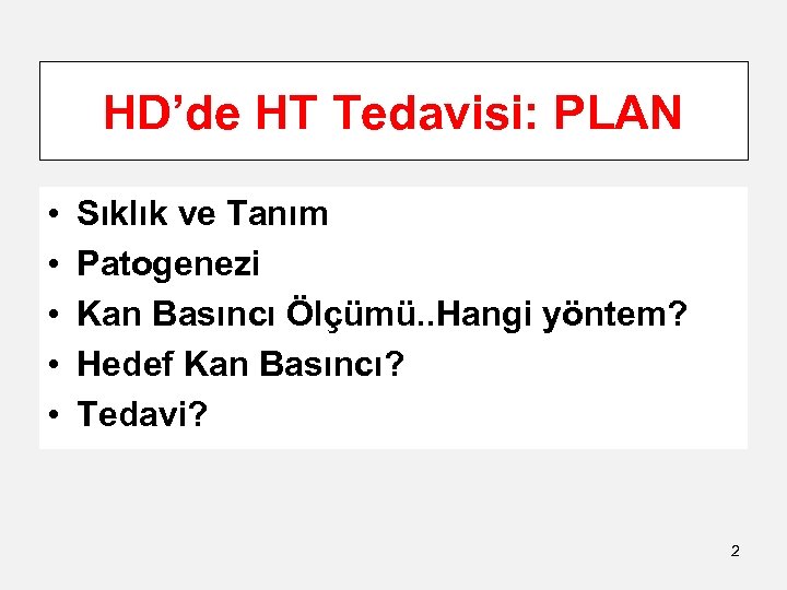 HD’de HT Tedavisi: PLAN • • • Sıklık ve Tanım Patogenezi Kan Basıncı Ölçümü.