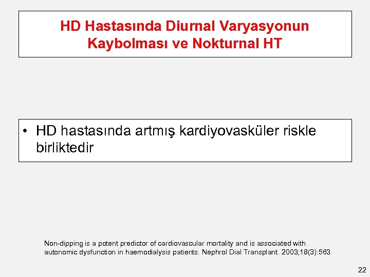 HD Hastasında Diurnal Varyasyonun Kaybolması ve Nokturnal HT • HD hastasında artmış kardiyovasküler riskle