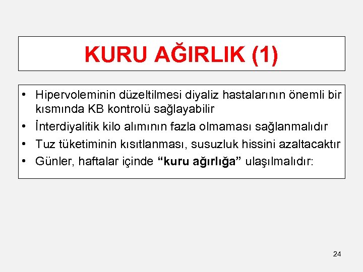 KURU AĞIRLIK (1) • Hipervoleminin düzeltilmesi diyaliz hastalarının önemli bir kısmında KB kontrolü sağlayabilir