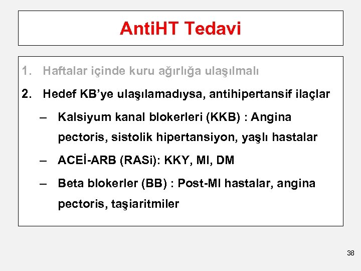 Anti. HT Tedavi 1. Haftalar içinde kuru ağırlığa ulaşılmalı 2. Hedef KB’ye ulaşılamadıysa, antihipertansif