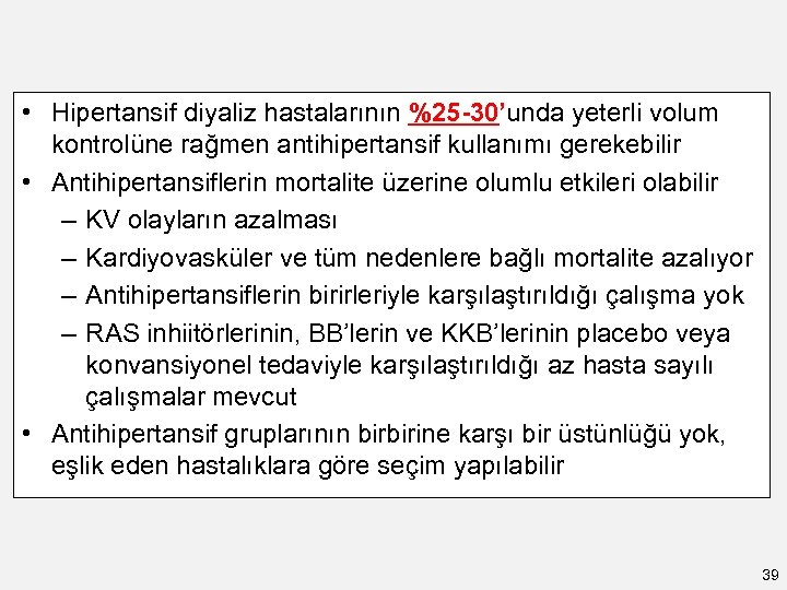  • Hipertansif diyaliz hastalarının %25 -30’unda yeterli volum kontrolüne rağmen antihipertansif kullanımı gerekebilir