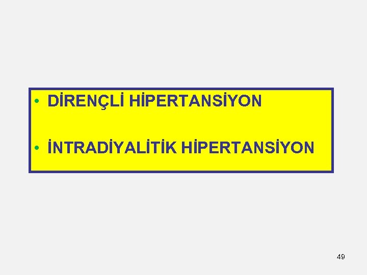  • DİRENÇLİ HİPERTANSİYON • İNTRADİYALİTİK HİPERTANSİYON 49 