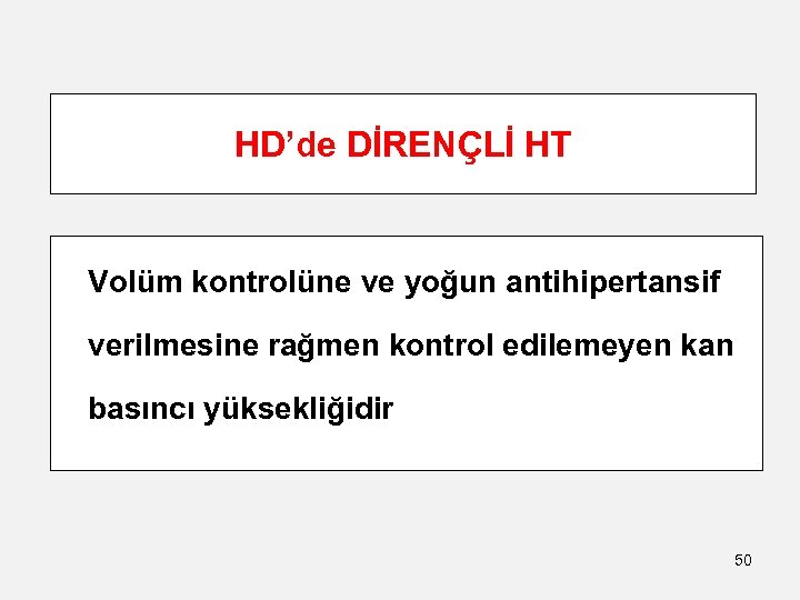 HD’de DİRENÇLİ HT Volüm kontrolüne ve yoğun antihipertansif verilmesine rağmen kontrol edilemeyen kan basıncı