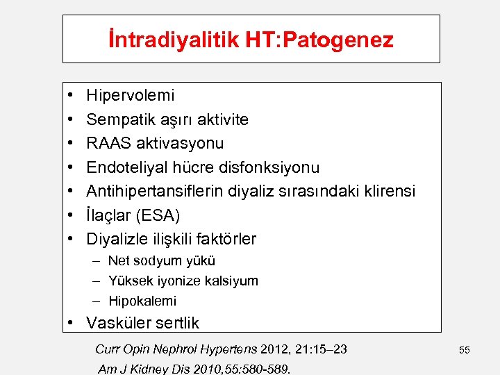 İntradiyalitik HT: Patogenez • • Hipervolemi Sempatik aşırı aktivite RAAS aktivasyonu Endoteliyal hücre disfonksiyonu