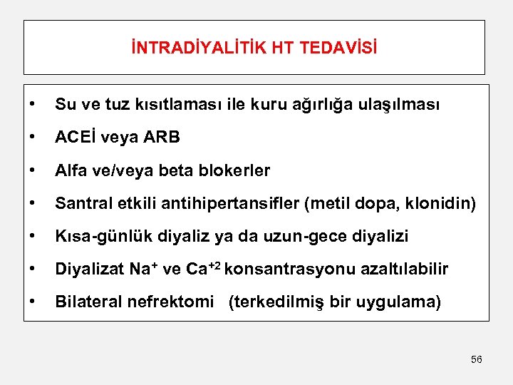 İNTRADİYALİTİK HT TEDAVİSİ • Su ve tuz kısıtlaması ile kuru ağırlığa ulaşılması • ACEİ