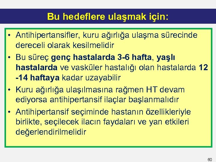 Bu hedeflere ulaşmak için: • Antihipertansifler, kuru ağırlığa ulaşma sürecinde dereceli olarak kesilmelidir •