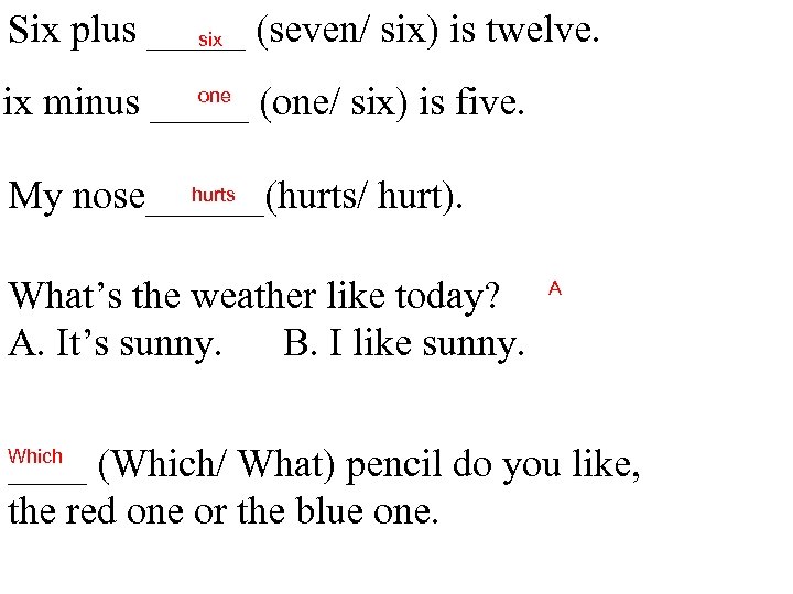 Six plus _____ (seven/ six) is twelve. six one Six minus _____ (one/ six)