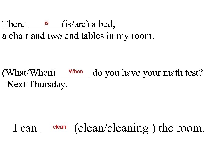 is There _______(is/are) a bed, a chair and two end tables in my room.