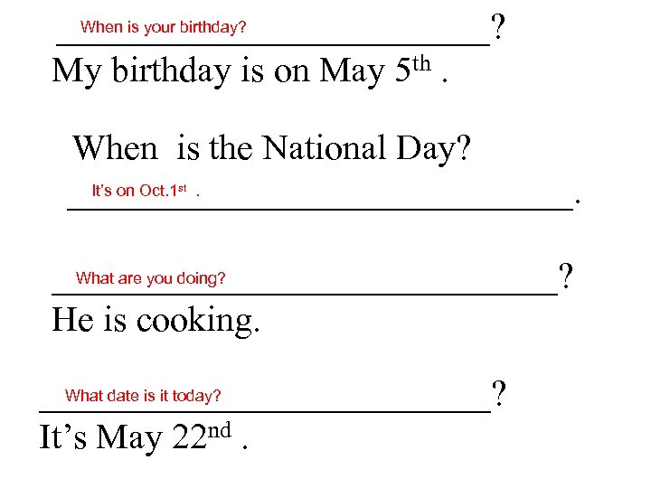 When is your birthday? ____________? My birthday is on May 5 th. When is