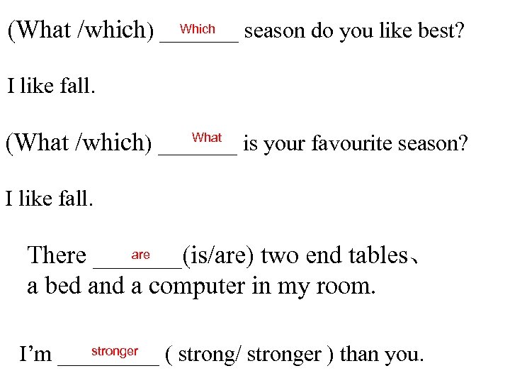 Which (What /which) _______ season do you like best? I like fall. What (What