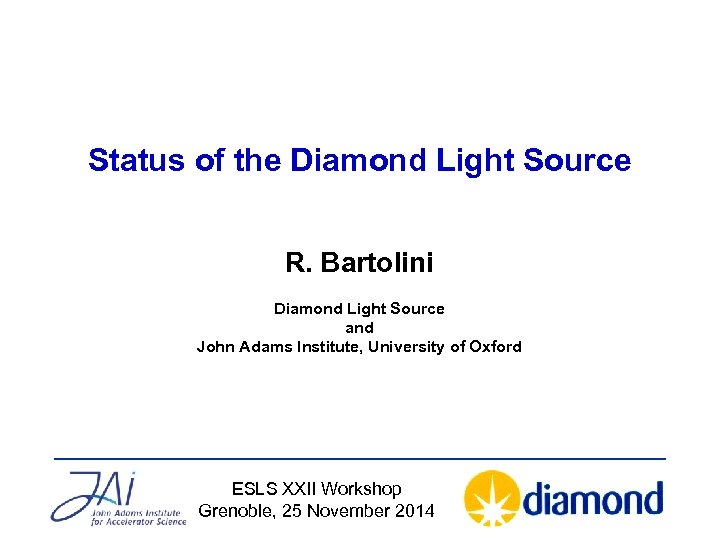 Status of the Diamond Light Source R. Bartolini Diamond Light Source and John Adams