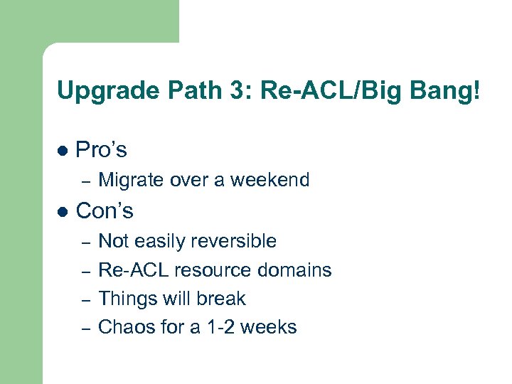 Upgrade Path 3: Re-ACL/Big Bang! l Pro’s – l Migrate over a weekend Con’s