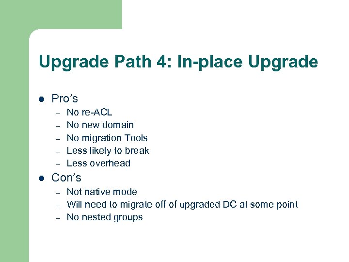 Upgrade Path 4: In-place Upgrade l Pro’s – – – l No re-ACL No