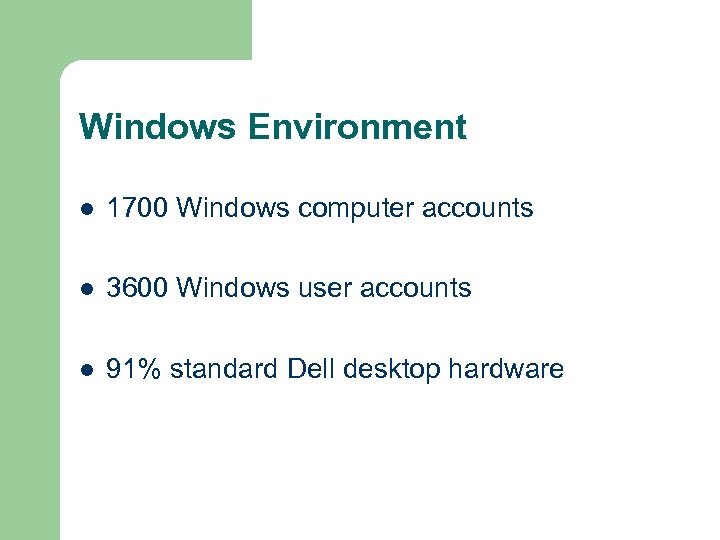 Windows Environment l 1700 Windows computer accounts l 3600 Windows user accounts l 91%
