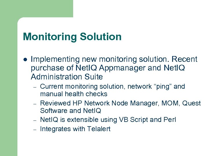 Monitoring Solution l Implementing new monitoring solution. Recent purchase of Net. IQ Appmanager and