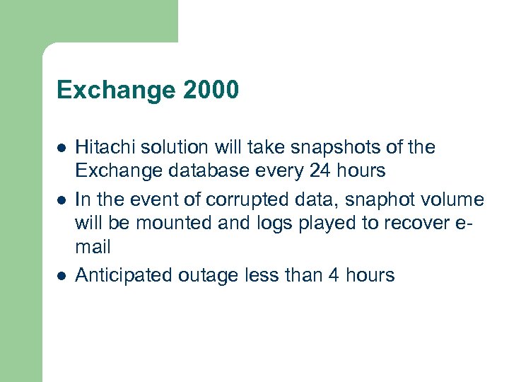 Exchange 2000 l l l Hitachi solution will take snapshots of the Exchange database