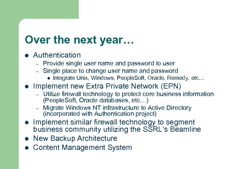 Over the next year… l Authentication – – Provide single user name and password