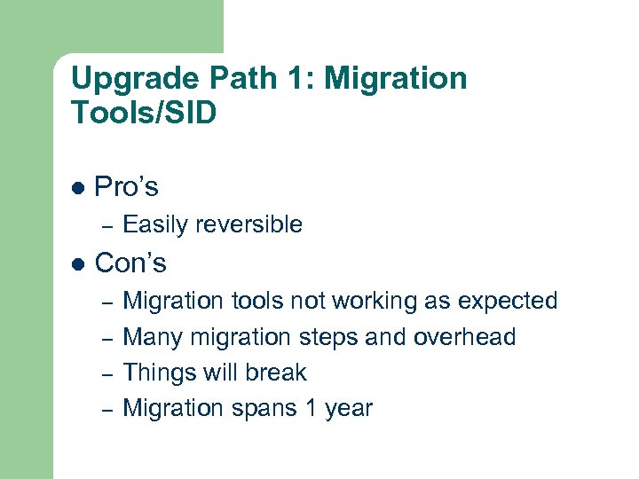 Upgrade Path 1: Migration Tools/SID l Pro’s – l Easily reversible Con’s – –