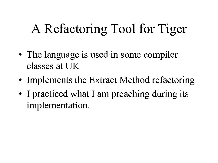 A Refactoring Tool for Tiger • The language is used in some compiler classes