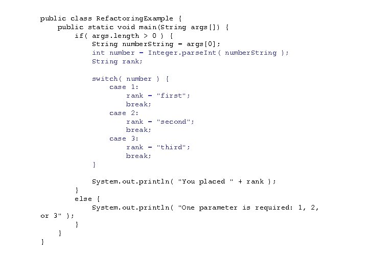 public class Refactoring. Example { public static void main(String args[]) { if( args. length