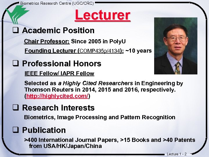 Biometrics Research Centre (UGC/CRC) Lecturer q Academic Position Chair Professor: Since 2005 in Poly.
