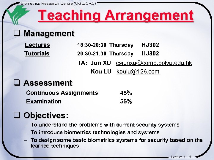 Biometrics Research Centre (UGC/CRC) Teaching Arrangement q Management Lectures Tutorials 18: 30 -20: 30,