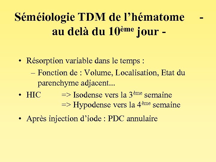 Séméiologie TDM de l’hématome - au delà du 10ème jour • Résorption variable dans