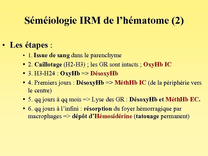 Séméiologie IRM de l’hématome (2) • Les étapes : • 1. Issue de sang