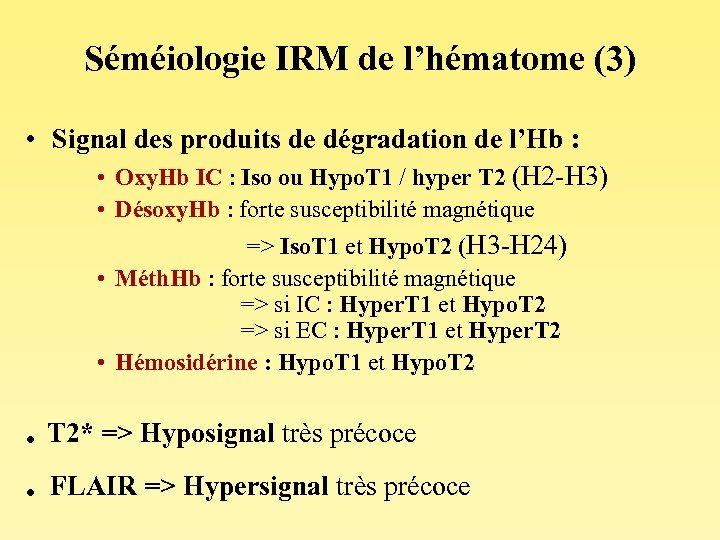 Séméiologie IRM de l’hématome (3) • Signal des produits de dégradation de l’Hb :