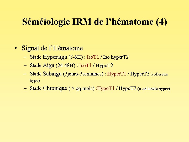 Séméiologie IRM de l’hématome (4) • Signal de l’Hématome – Stade Hyperaigu (3 -6